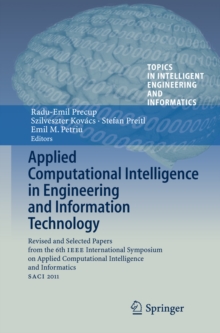 Applied Computational Intelligence in Engineering and Information Technology : Revised and Selected Papers from the 6th IEEE International Symposium on Applied Computational Intelligence and Informati