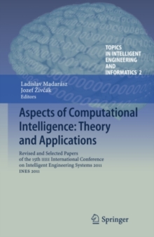 Aspects of Computational Intelligence: Theory and Applications : Revised and Selected Papers of the 15th IEEE International Conference on Intelligent Engineering Systems 2011, INES 2011