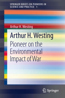 Arthur H. Westing : Pioneer on the Environmental Impact of War
