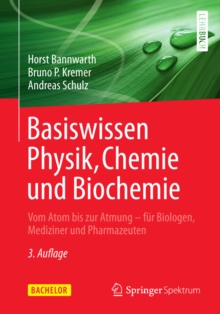 Basiswissen Physik, Chemie und Biochemie : Vom Atom bis zur Atmung - fur Biologen, Mediziner und Pharmazeuten