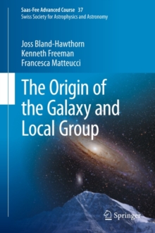 The Origin of the Galaxy and Local Group : Saas-Fee Advanced Course 37 Swiss Society for Astrophysics and Astronomy