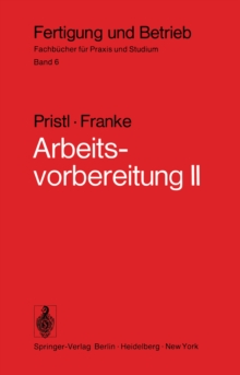 Arbeitsvorbereitung II : Der Mensch, Leistung und Lohn, technische und betriebswirtschaftliche Organisation