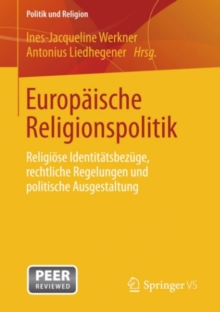 Europaische Religionspolitik : Religiose Identitatsbezuge, rechtliche Regelungen und politische Ausgestaltung
