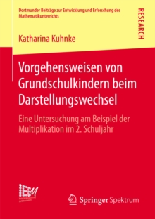 Vorgehensweisen von Grundschulkindern beim Darstellungswechsel : Eine Untersuchung am Beispiel der Multiplikation im 2. Schuljahr