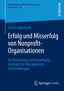 Erfolg und Misserfolg von Nonprofit-Organisationen : Zur Bedeutung und Auswirkung strategischer Managemententscheidungen