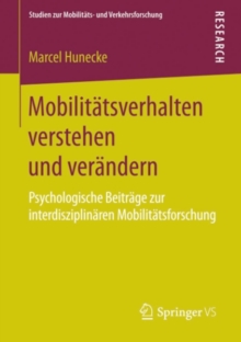 Mobilitatsverhalten verstehen und verandern : Psychologische Beitrage zur interdisziplinaren Mobilitatsforschung