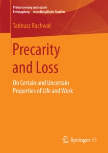 Precarity and Loss : On Certain and Uncertain Properties of Life and Work