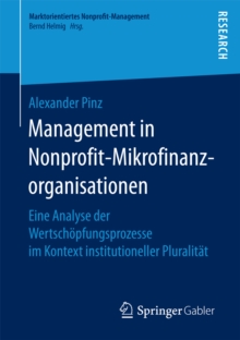 Management in Nonprofit-Mikrofinanzorganisationen : Eine Analyse der Wertschopfungsprozesse im Kontext institutioneller Pluralitat