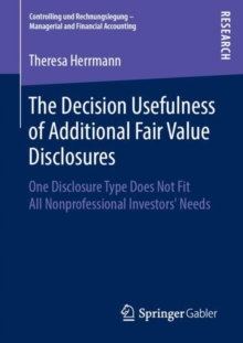 The Decision Usefulness of Additional Fair Value Disclosures : One Disclosure Type Does Not Fit All Nonprofessional Investors' Needs