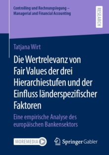 Die Wertrelevanz von Fair Values der drei Hierarchiestufen und der Einfluss landerspezifischer Faktoren : Eine empirische Analyse des europaischen Bankensektors