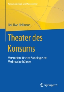 Theater des Konsums : Vorstudien fur eine Soziologie der Verbraucherbuhnen