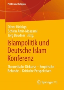 Islampolitik und Deutsche Islam Konferenz : Theoretische Diskurse - Empirische Befunde - Kritische Perspektiven