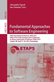 Fundamental Approaches to Software Engineering : 18th International Conference, FASE 2015, Held as Part of the European Joint Conferences on Theory and Practice of Software, ETAPS 2015, London, UK, Ap