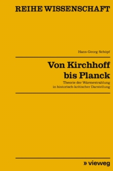 Von Kirchhoff bis Planck : Theorie der Warmestrahlung in historisch-kritischer Darstellung
