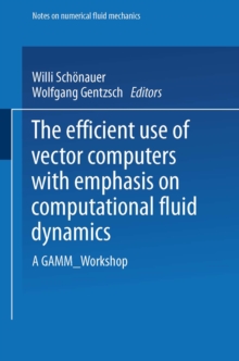 The Efficient Use of Vector Computers with Emphasis on Computational Fluid Dynamics : A GAMM-Workshop
