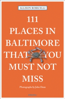 111 Places in Baltimore That You Must Not Miss, Paperback / softback Book 111 Places in Baltimore That You Must Not Miss, Paperback / softback Book