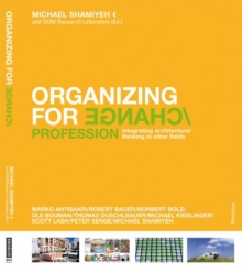 Organizing for Change : Integrating Architectural Thinking in Other Fields, Hardback Book Organizing for Change : Integrating Architectural Thinking in Other Fields, Hardback Book