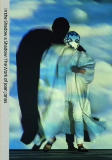 The Work of Joan Jonas : In the Shadow a Shadow, Hardback Book The Work of Joan Jonas : In the Shadow a Shadow, Hardback Book