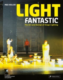 Light Fantastic : The Art and Design of Stage Lighting, Hardback Book Light Fantastic : The Art and Design of Stage Lighting, Hardback Book