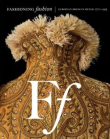 Fashioning Fashion : European Dress in Detail, 1700 - 1915, Hardback Book Fashioning Fashion : European Dress in Detail, 1700 - 1915, Hardback Book