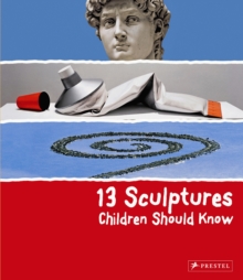 13 Sculptures Children Should Know, Hardback Book 13 Sculptures Children Should Know, Hardback Book