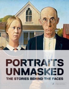 Unmasked : The Remarkable Stories Behind Famous Portraits, Hardback Book Unmasked : The Remarkable Stories Behind Famous Portraits, Hardback Book