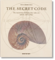 The Secret Code : The Mysterious Formula That Rules Art, Nature, and Science, Hardback Book The Secret Code : The Mysterious Formula That Rules Art, Nature, and Science, Hardback Book