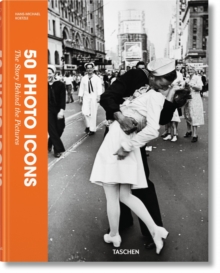 50 Photo Icons. The Story Behind the Pictures, Hardback Book 50 Photo Icons. The Story Behind the Pictures, Hardback Book