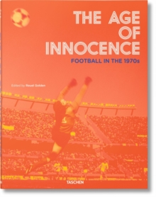 The Age of Innocence. Football in the 1970s, Hardback Book The Age of Innocence. Football in the 1970s, Hardback Book