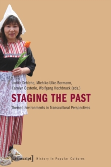 Staging the Past : Themed Environments in Transcultural Perspectives
