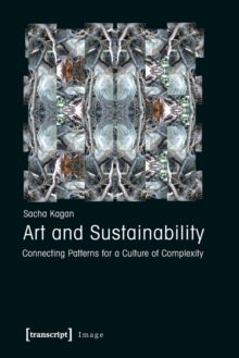 Art and Sustainability : Connecting Patterns for a Culture of Complexity