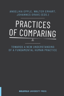 Practices of Comparing – Towards a New Understanding of a Fundamental Human Practice