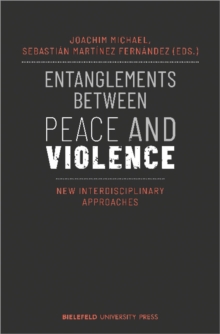 Entanglements Between Peace and Violence : New Interdisciplinary Approaches