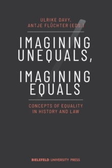 Imagining Unequals, Imagining Equals : Concepts of Equality in History and Law