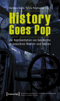 History Goes Pop : Zur Reprasentation von Geschichte in popularen Medien und Genres