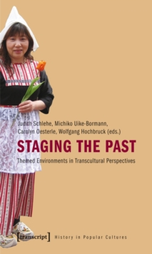 Staging the Past : Themed Environments in Transcultural Perspectives