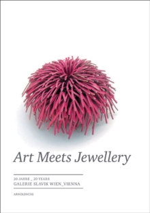 Art Meets Jewellery : 20 Years of Galerie Slavik Vienna, Hardback Book Art Meets Jewellery : 20 Years of Galerie Slavik Vienna, Hardback Book
