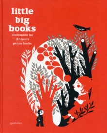Little Big Books : Illustration for Children's Picture Books, Hardback Book Little Big Books : Illustration for Children's Picture Books, Hardback Book