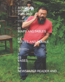 Ai Weiwei : Works 2004 - 2007, Paperback / softback Book Ai Weiwei : Works 2004 - 2007, Paperback / softback Book
