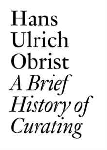 Hans Ulrich Obrist: A Brief History of Curating, Paperback Book Hans Ulrich Obrist: A Brief History of Curating, Paperback Book