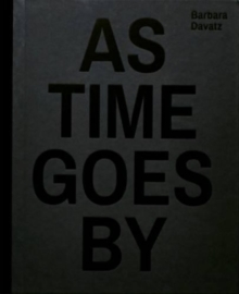 Barbara Davatz : As Time Goes by / 1982 1988 1997 2014, Hardback Book Barbara Davatz : As Time Goes by / 1982 1988 1997 2014, Hardback Book