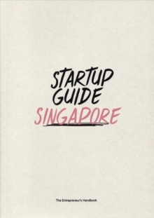 Startup Guide Singapore : The Entrepreneur's Handbook