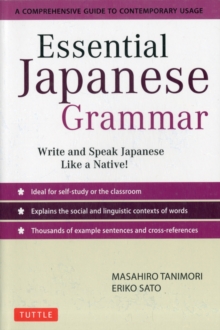 Essential Japanese Grammar : A Comprehensive Guide to Contemporary Usage: Write & Speak Japanese like a Native!