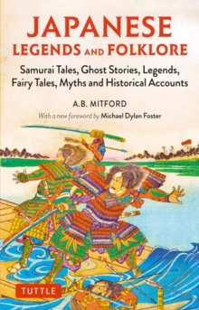 Japanese Legends and Folklore : Samurai Tales, Ghost Stories, Legends, Fairy Tales, Myths and Historical Accounts, Paperback / softback Book Japanese Legends and Folklore : Samurai Tales, Ghost Stories, Legends, Fairy Tales, Myths and Historical Accounts, Paperback / softback Book