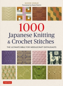 1000 Japanese Knitting & Crochet Stitches : The Ultimate Bible for Needlecraft Enthusiasts, Paperback / softback Book 1000 Japanese Knitting & Crochet Stitches : The Ultimate Bible for Needlecraft Enthusiasts, Paperback / softback Book