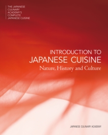 The Japanese Culinary Academy's Complete Introduction to Japanese Cuisine : Nature, History and Culture, Hardback Book The Japanese Culinary Academy's Complete Introduction to Japanese Cuisine : Nature, History and Culture, Hardback Book
