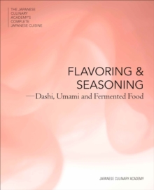 The Japanese Culinary Academy's Complete Introduction to Japanese Cuisine: Flavor and Seasoning : Dashi, Umami and Fermented Food, Hardback Book The Japanese Culinary Academy's Complete Introduction to Japanese Cuisine: Flavor and Seasoning : Dashi, Umami and Fermented Food, Hardback Book
