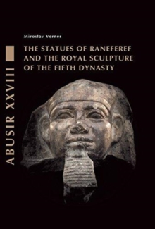 The Statues of Raneferef and the Royal Sculpture of the Fifth Dynasty, Hardback Book The Statues of Raneferef and the Royal Sculpture of the Fifth Dynasty, Hardback Book