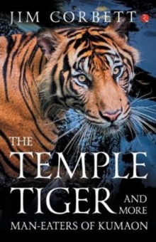 The Temple Tiger and More Man-Eaters of Kumaon, Paperback / softback Book The Temple Tiger and More Man-Eaters of Kumaon, Paperback / softback Book