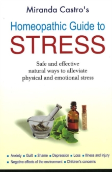 Homeopathic Guide to Stress : Safe & Effective Natural Ways to Alleviate Physical & Emotional Stress, Paperback Book Homeopathic Guide to Stress : Safe & Effective Natural Ways to Alleviate Physical & Emotional Stress, Paperback Book